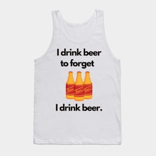 I Drink Beer to Forget I Drink Beer | A Humorous Illustration Tank Top